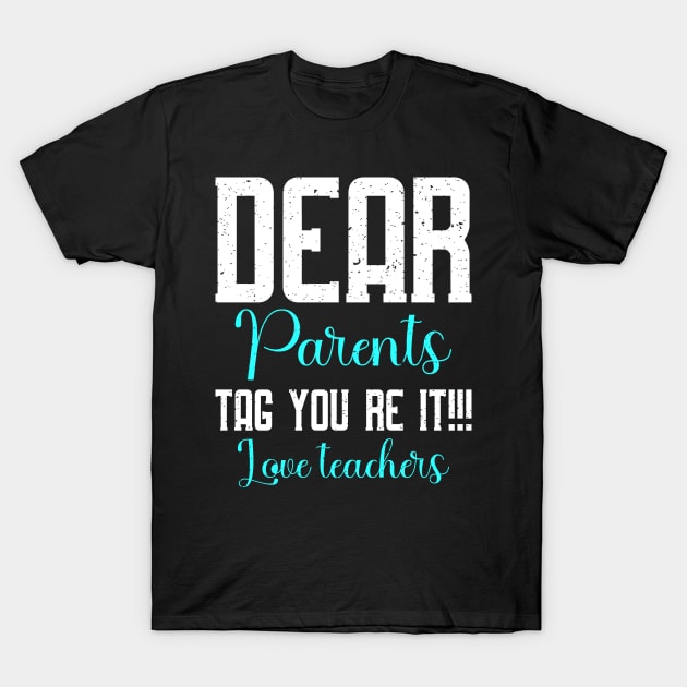 dear parents tag you're it love teacher T-Shirt by FatTize